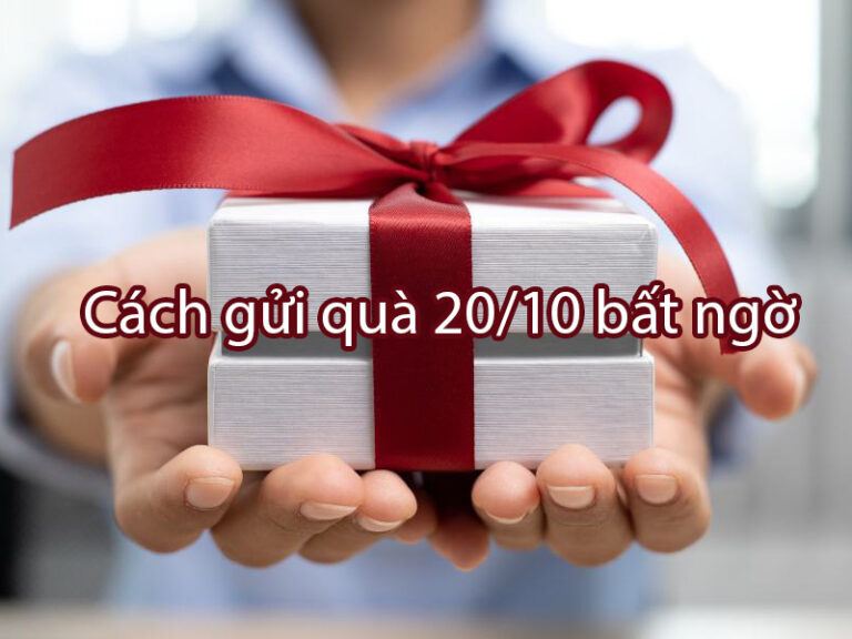 Cách gửi quà 20/10 bất ngờ – Tặng yêu thương từ xa