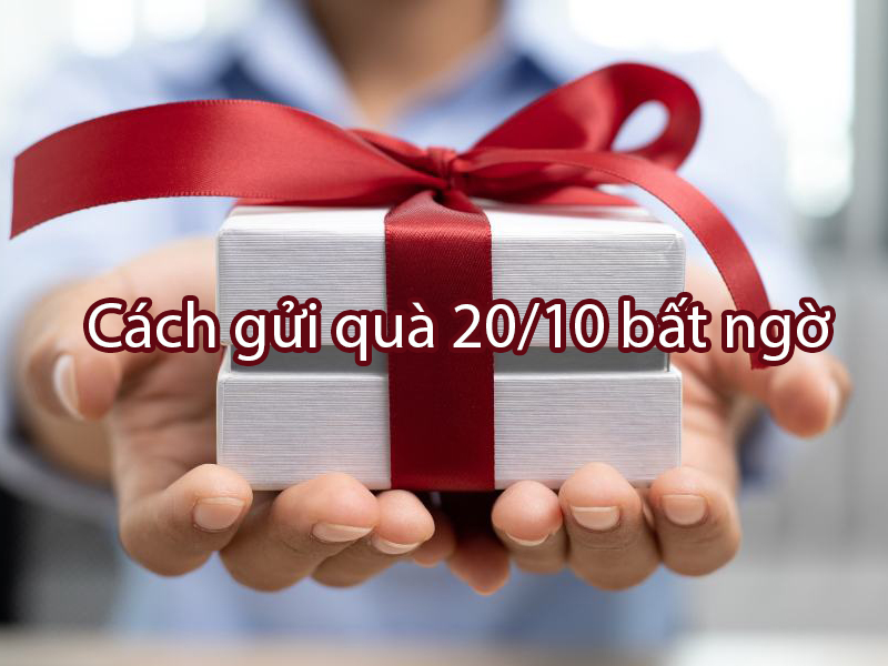 Cách gửi quà 20/10 bất ngờ – Tặng yêu thương từ xa