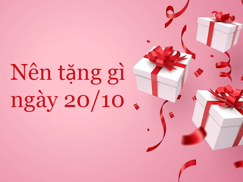 Nên tặng gì ngày Phụ Nữ Việt Nam 20/10 để nàng cảm động?