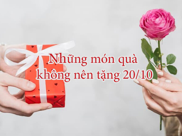 Những món quà 20/10 không nên tặng – Tránh hiểu lầm đáng tiế