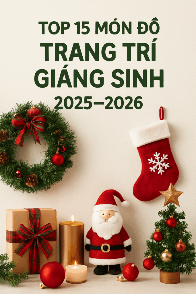 Top 15 Món Đồ Trang Trí Giáng Sinh 2025–2026 Đẹp – Sang – Dễ Decor Cho Mọi Không Gian